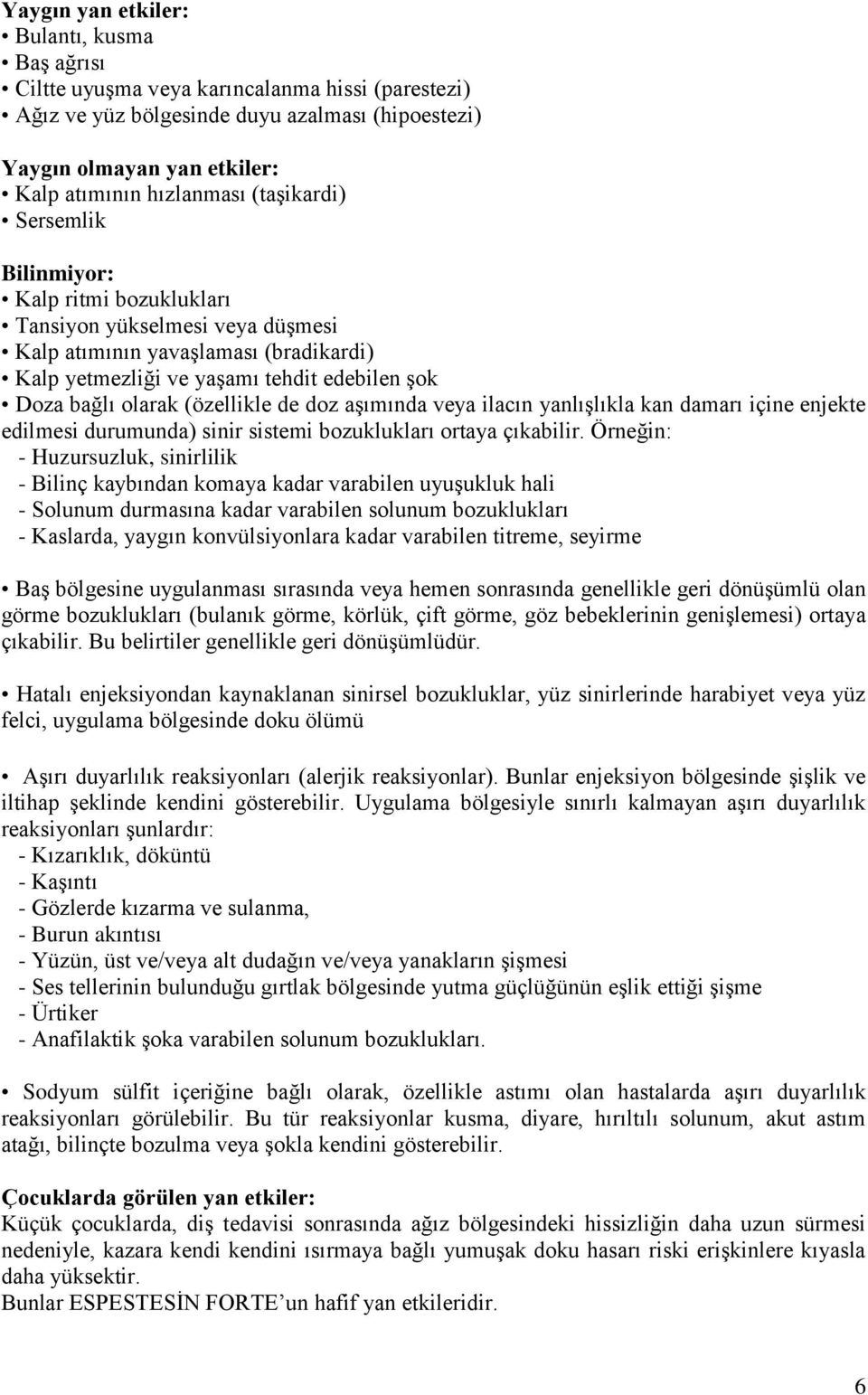 (özellikle de doz aşımında veya ilacın yanlışlıkla kan damarı içine enjekte edilmesi durumunda) sinir sistemi bozuklukları ortaya çıkabilir.