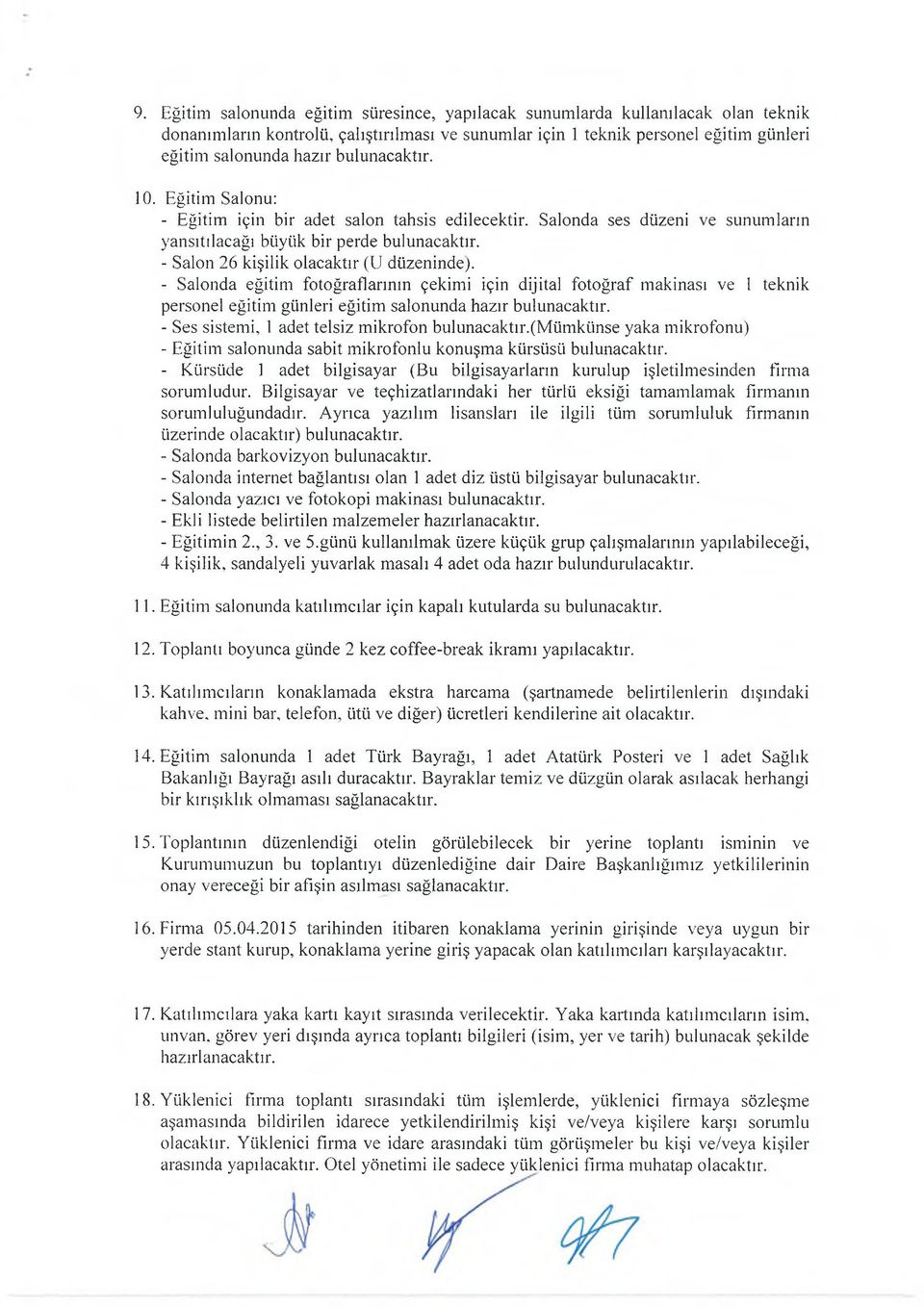 - Salon 26 kişilik olacaktır (U düzeninde). - Salonda eğitim fotoğraflarının çekim i için dijital fotoğraf m akinası ve 1 teknik personel eğitim günleri eğitim salonunda hazır bulunacaktır.