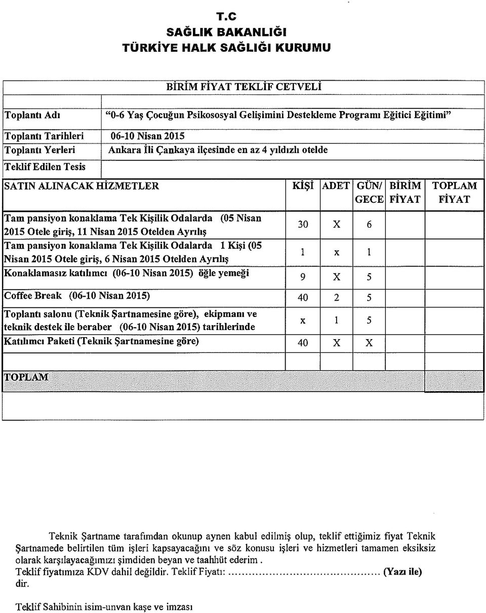 FİYAT Tam pansiyon konaklama Tek Kişilik Odalarda (05 Nisan 2015 Otele giriş, 11 Nisan 2015 Otelden Ayrılış Tam pansiyon konaklama Tek Kişilik Odalarda 1 Kişi (05 Nisan 2015 Otele giriş, 6 Nisan 2015