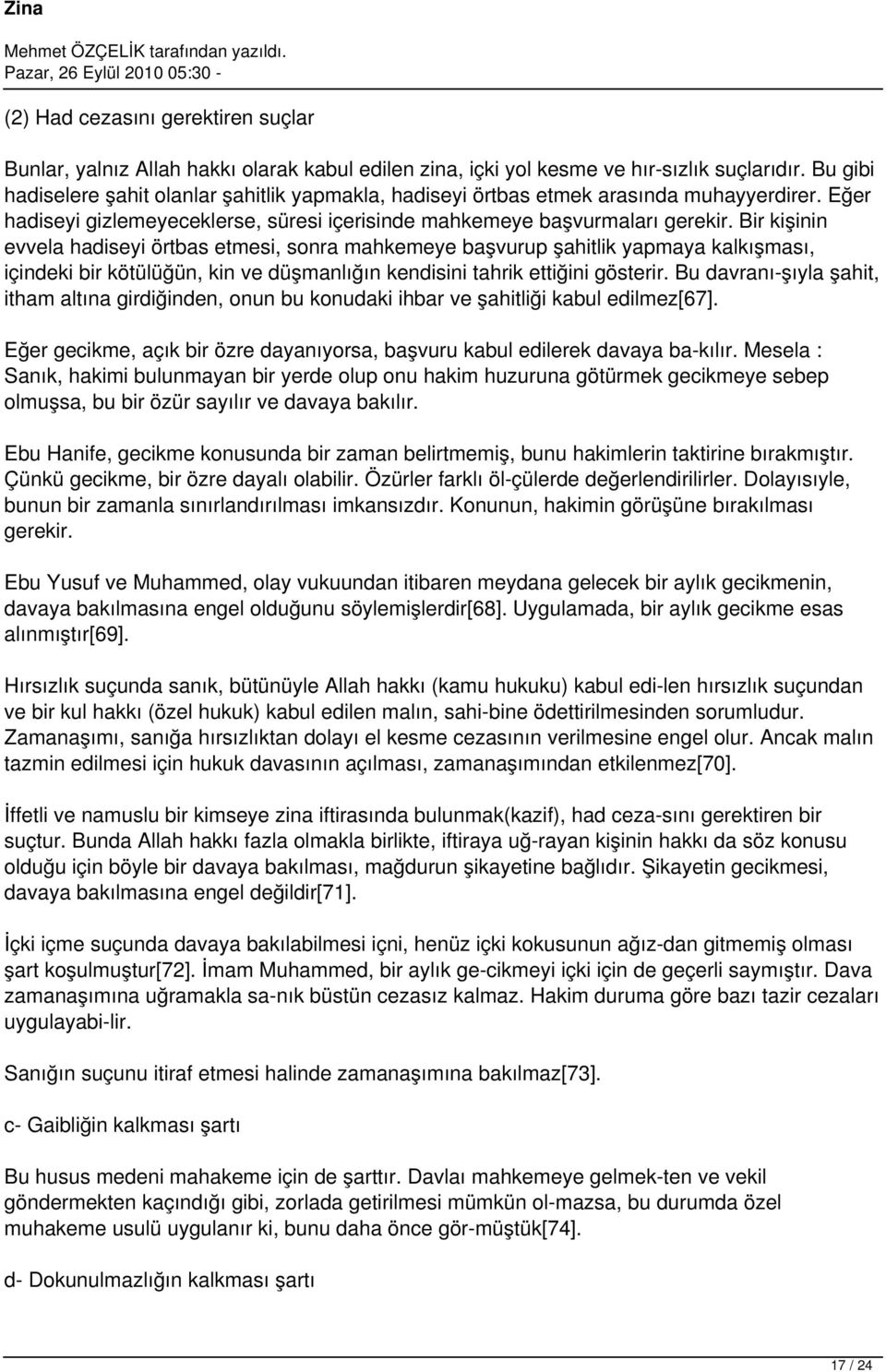 Bir kişinin evvela hadiseyi örtbas etmesi, sonra mahkemeye başvurup şahitlik yapmaya kalkışması, içindeki bir kötülüğün, kin ve düşmanlığın kendisini tahrik ettiğini gösterir.