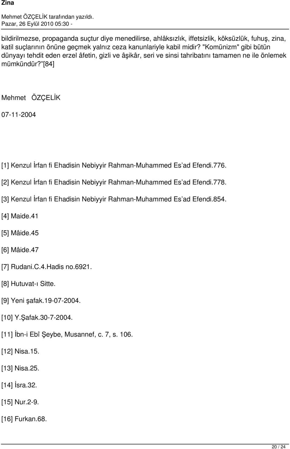 [84] Mehmet ÖZÇELİK 07-11-2004 [1] Kenzul İrfan fi Ehadisin Nebiyyir Rahman-Muhammed Es ad Efendi.776. [2] Kenzul İrfan fi Ehadisin Nebiyyir Rahman-Muhammed Es ad Efendi.778.