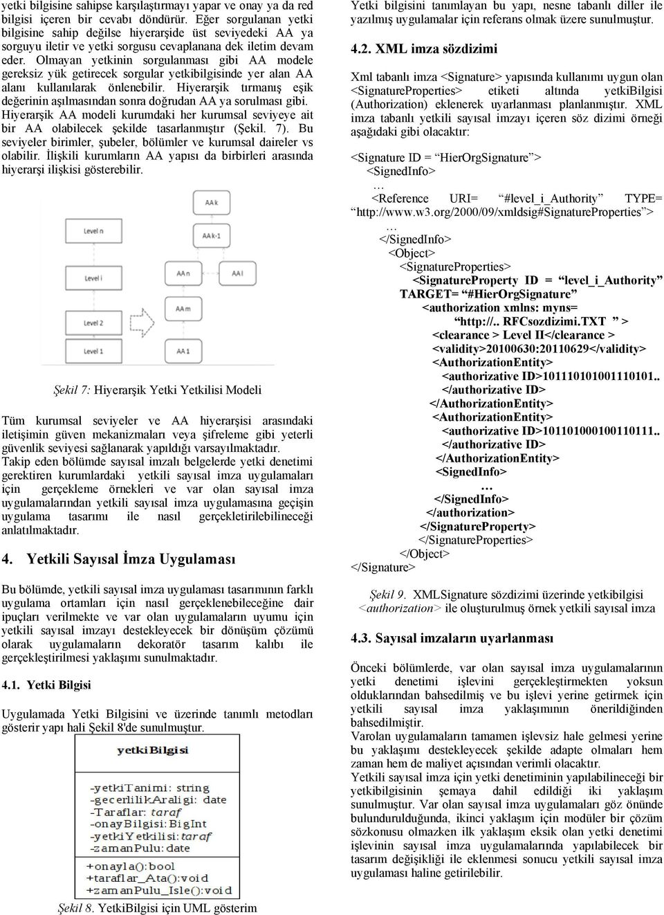 Olmayan yetkinin sorgulanması gibi AA modele gereksiz yük getirecek sorgular yetkibilgisinde yer alan AA alanı kullanılarak önlenebilir.