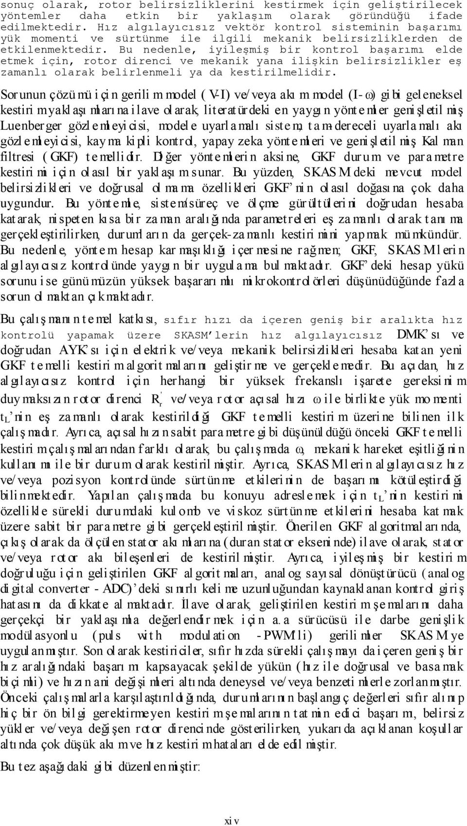 So unun çözü ü ç n gel odel ( V-I) e/ ey ı odel (I- ) g b gel eneel e yl Ģı l ı n le ol le üde en yygı n yön e l e genģlel Ģ uenbege gözl e l ey c odel e uyl lı e - deecel uyl lı ı gözl e l ey c y l