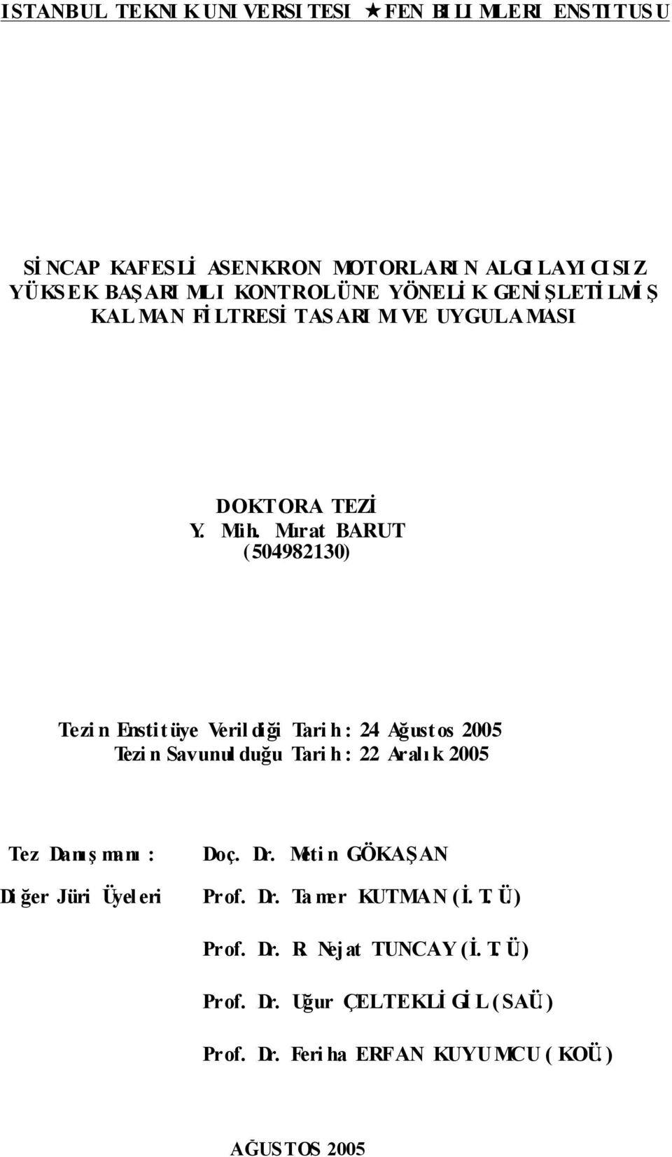 u BAU (5498) ez n Enüye Vel dğ h : 4 Ağuo 5 ez n Sunul duğu h : Alı 5 ez DnıĢ nı : D ğe Jü Üyel e Doç. D. e n GÖKAġAN Pof.