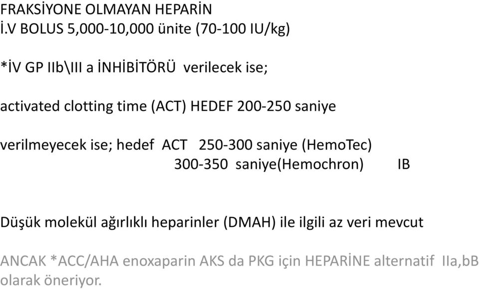 clotting time (ACT) HEDEF 200 250 saniye verilmeyecek ise; hedef ACT 250 300 saniye (HemoTec) 300