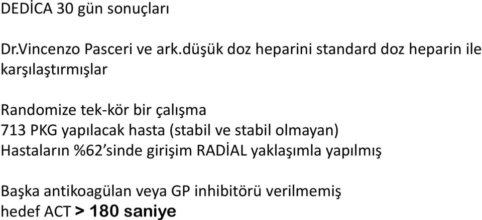 bir çalışma 713 PKG yapılacak hasta (stabil ve stabil olmayan) Hastaların %62