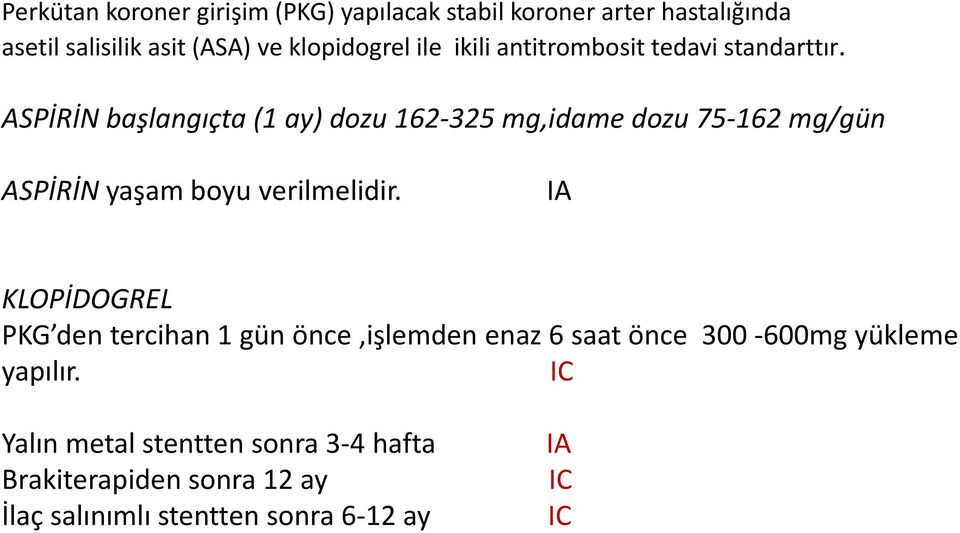 ASPİRİN başlangıçta (1 ay) dozu 162 325 mg,idame dozu 75 162 mg/gün ASPİRİN yaşam boyu verilmelidir.