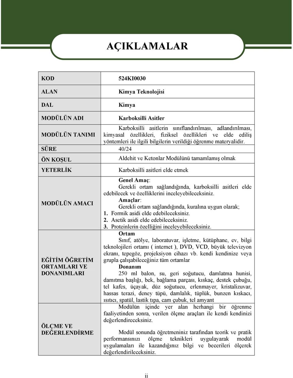 SÜRE 40/24 ÖN KOŞUL YETERLİK MODÜLÜN AMACI EĞİTİM ÖĞRETİM ORTAMLARI VE DONANIMLARI ÖLÇME VE DEĞERLENDİRME Aldehit ve Ketonlar Modülünü tamamlamış olmak Karboksilli asitleri elde etmek Genel Amaç: