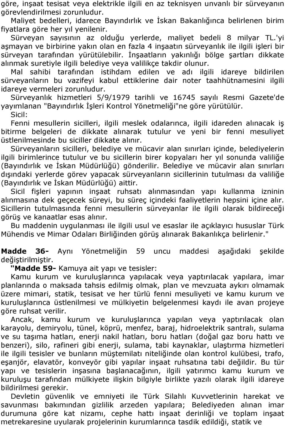 'yi aşmayan ve birbirine yakın olan en fazla 4 inşaatın sürveyanlık ile ilgili işleri bir sürveyan tarafından yürütülebilir.