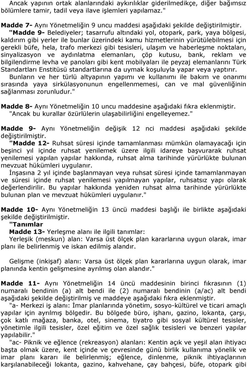 hizmetlerinin yürütülebilmesi için gerekli büfe, hela, trafo merkezi gibi tesisleri, ulaşım ve haberleşme noktaları, sinyalizasyon ve aydınlatma elemanları, çöp kutusu, bank, reklam ve bilgilendirme