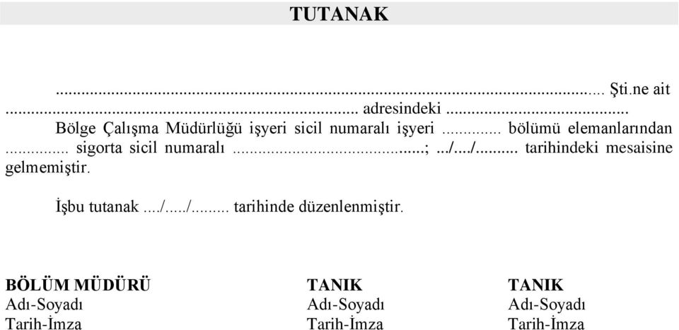 .. sigorta sicil numaralı...;.../.../... tarihindeki mesaisine gelmemiştir.