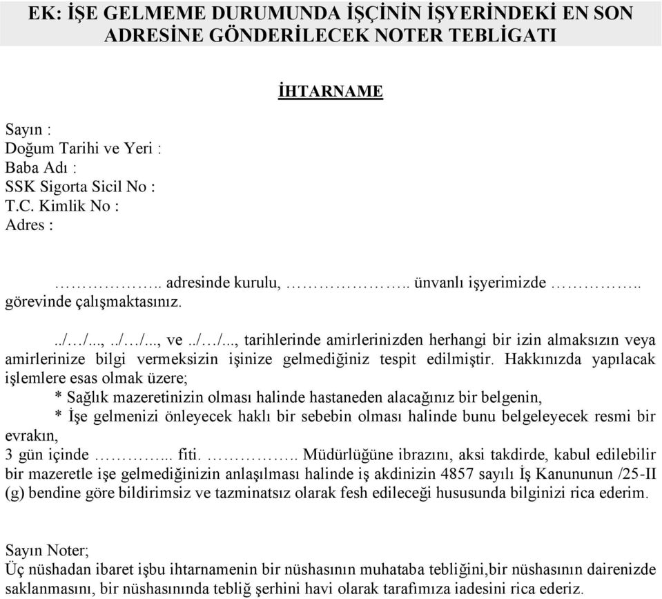 ..,../ /..., ve../ /..., tarihlerinde amirlerinizden herhangi bir izin almaksızın veya amirlerinize bilgi vermeksizin işinize gelmediğiniz tespit edilmiştir.