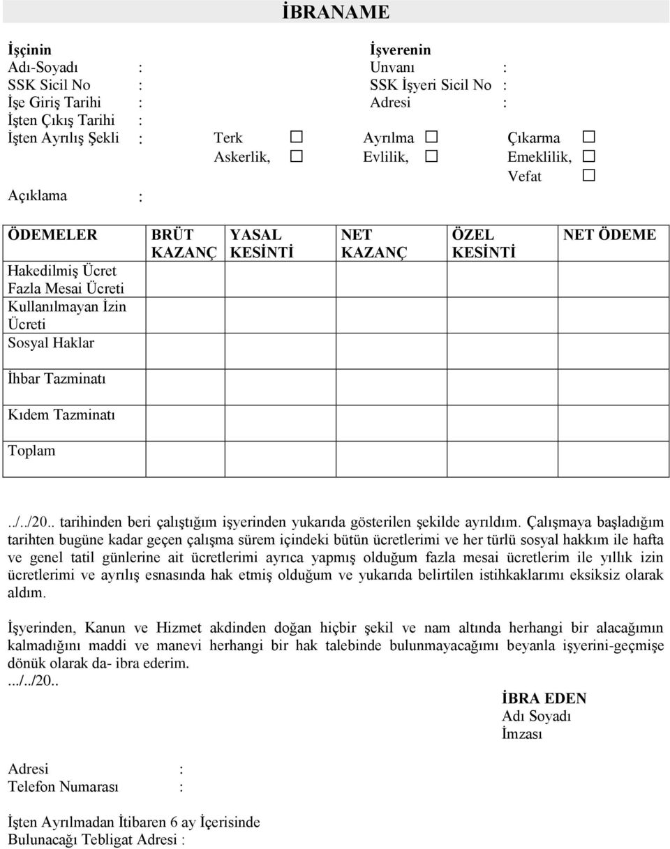 Tazminatı Toplam../../20.. tarihinden beri çalıştığım işyerinden yukarıda gösterilen şekilde ayrıldım.