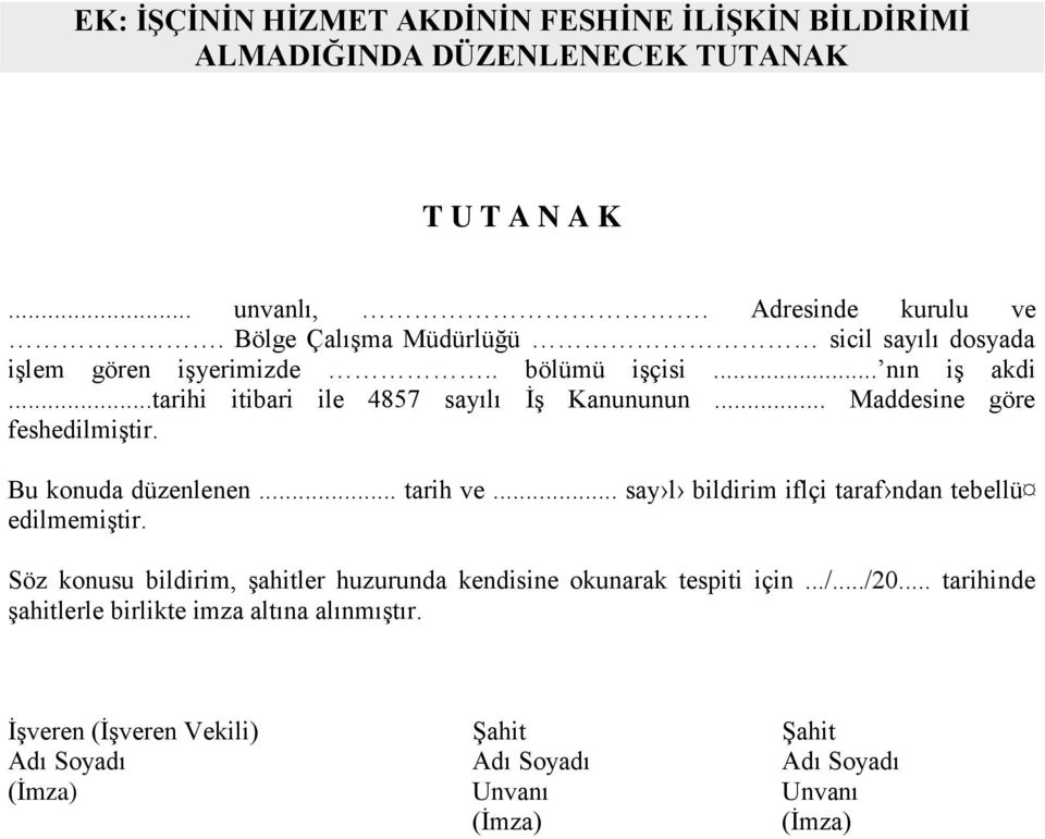 .. Maddesine göre feshedilmiştir. Bu konuda düzenlenen... tarih ve... say l bildirim iflçi taraf ndan tebellü edilmemiştir.