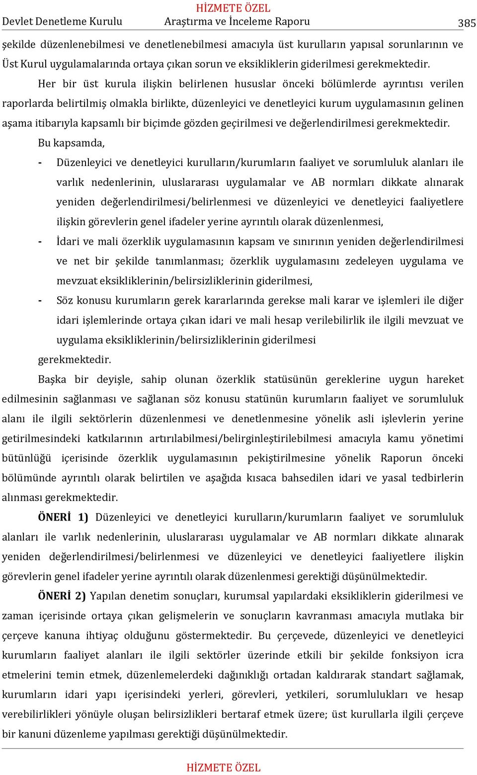 Her bir üst kurula ilişkin belirlenen hususlar önceki bölümlerde ayrıntısı verilen raporlarda belirtilmiş olmakla birlikte, düzenleyici ve denetleyici kurum uygulamasının gelinen aşama itibarıyla