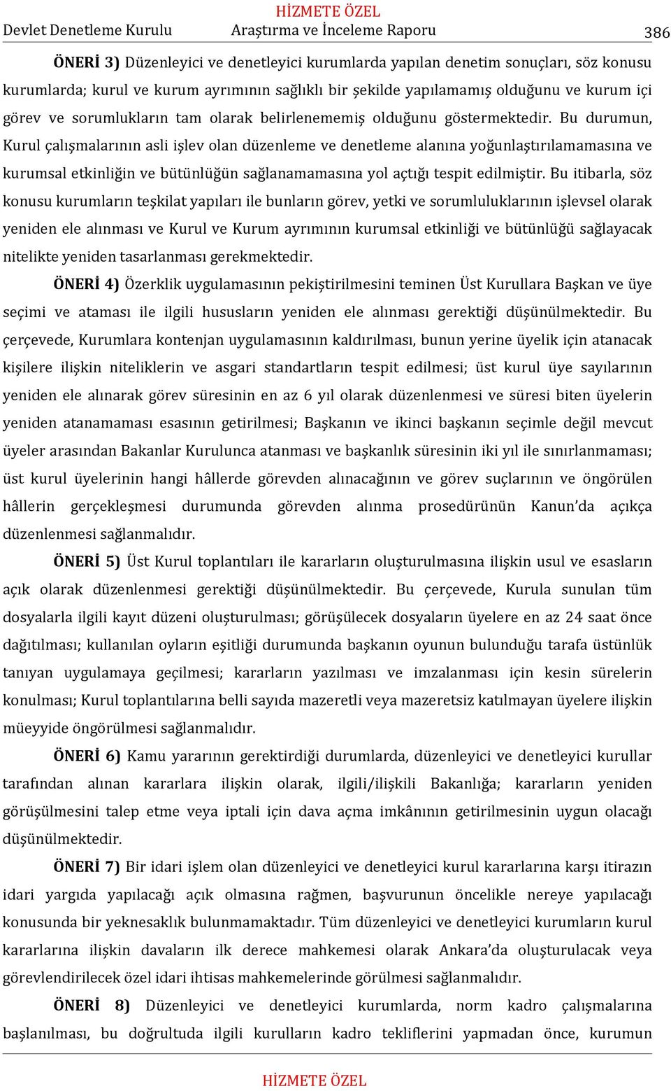 Bu durumun, Kurul çalışmalarının asli işlev olan düzenleme ve denetleme alanına yoğunlaştırılamamasına ve kurumsal etkinliğin ve bütünlüğün sağlanamamasına yol açtığı tespit edilmiştir.