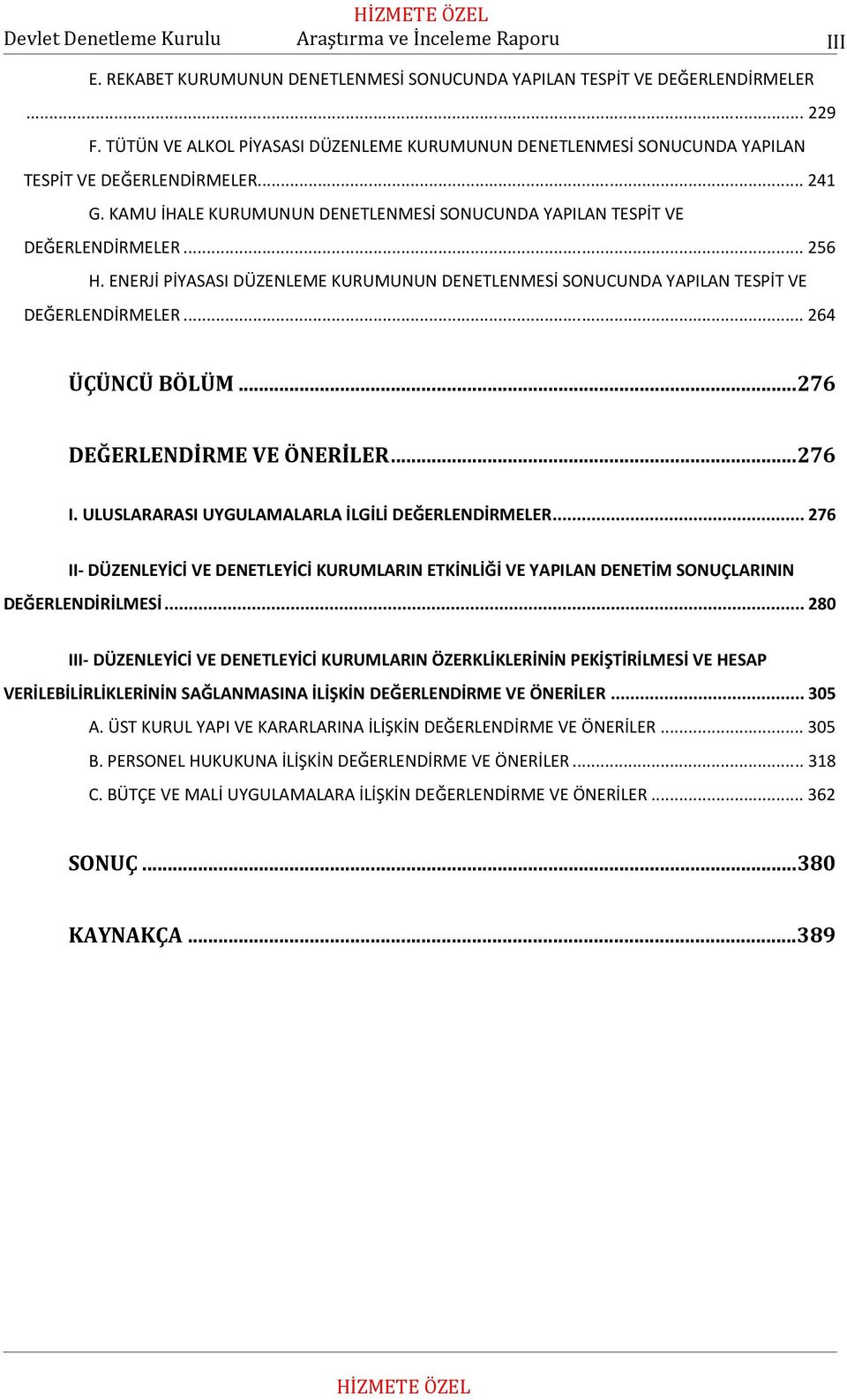 ENERJİ PİYASASI DÜZENLEME KURUMUNUN DENETLENMESİ SONUCUNDA YAPILAN TESPİT VE DEĞERLENDİRMELER...264 ÜÇÜNCÜ BÖLÜM...276 DEĞERLENDİRME VE ÖNERİLER...276 I.