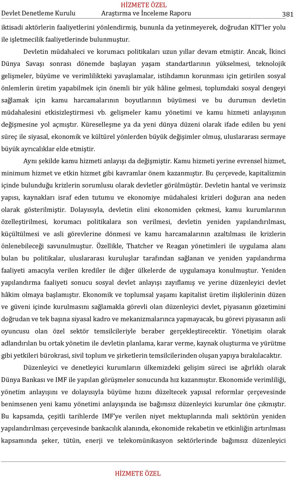 Ancak, İkinci Dünya Savaşı sonrası dönemde başlayan yaşam standartlarının yükselmesi, teknolojik gelişmeler, büyüme ve verimlilikteki yavaşlamalar, istihdamın korunması için getirilen sosyal