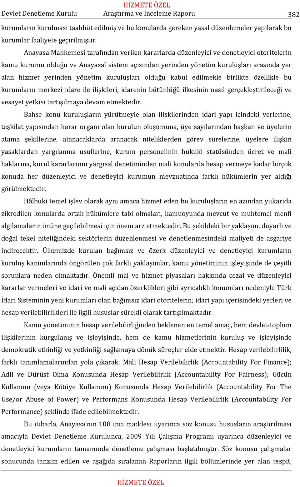 yönetim kuruluşları olduğu kabul edilmekle birlikte özellikle bu kurumların merkezi idare ile ilişkileri, idarenin bütünlüğü ilkesinin nasıl gerçekleştirileceği ve vesayet yetkisi tartışılmaya devam