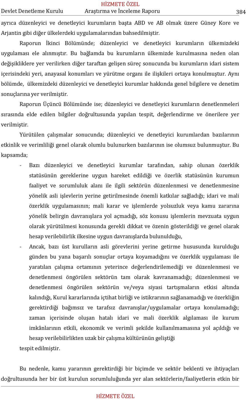 Bu bağlamda bu kurumların ülkemizde kurulmasına neden olan değişikliklere yer verilirken diğer taraftan gelişen süreç sonucunda bu kurumların idari sistem içerisindeki yeri, anayasal konumları ve