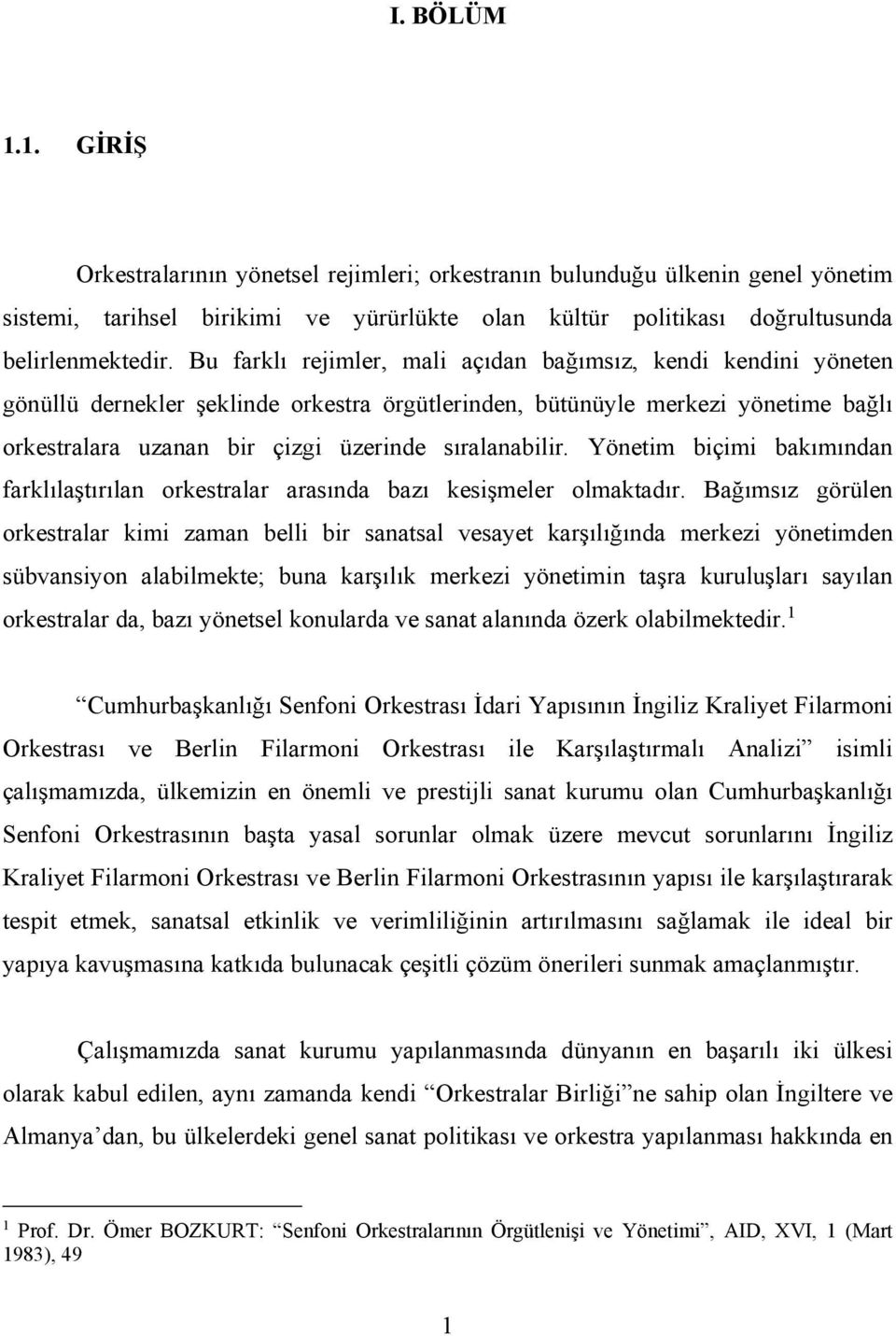 sıralanabilir. Yönetim biçimi bakımından farklılaştırılan orkestralar arasında bazı kesişmeler olmaktadır.