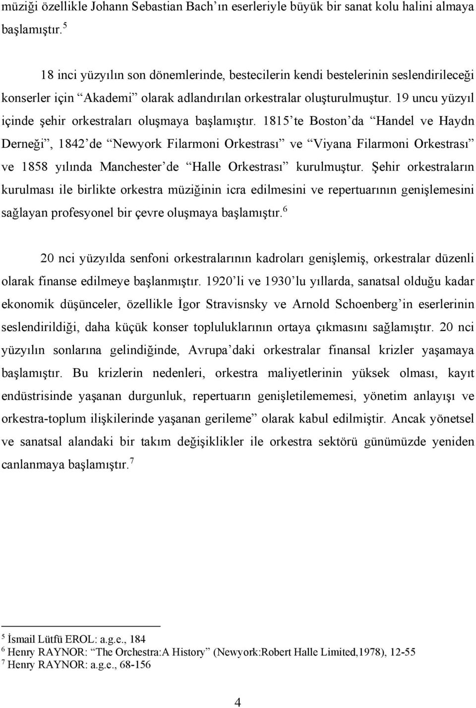 19 uncu yüzyıl içinde şehir orkestraları oluşmaya başlamıştır.