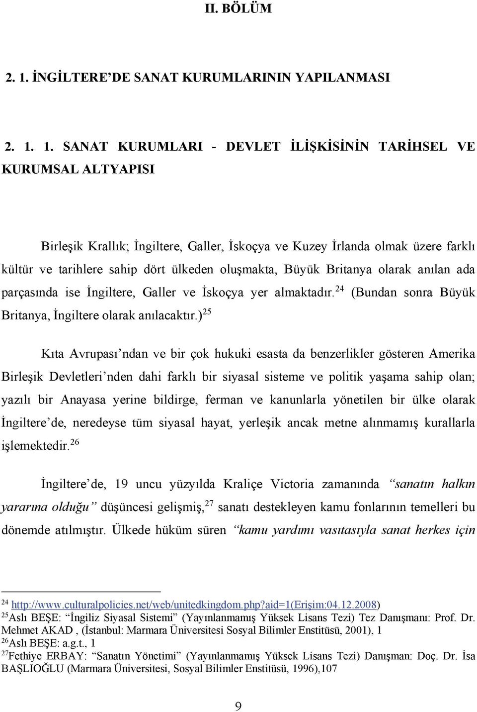 1. SANAT KURUMLARI - DEVLET İLİŞKİSİNİN TARİHSEL VE KURUMSAL ALTYAPISI Birleşik Krallık; İngiltere, Galler, İskoçya ve Kuzey İrlanda olmak üzere farklı kültür ve tarihlere sahip dört ülkeden