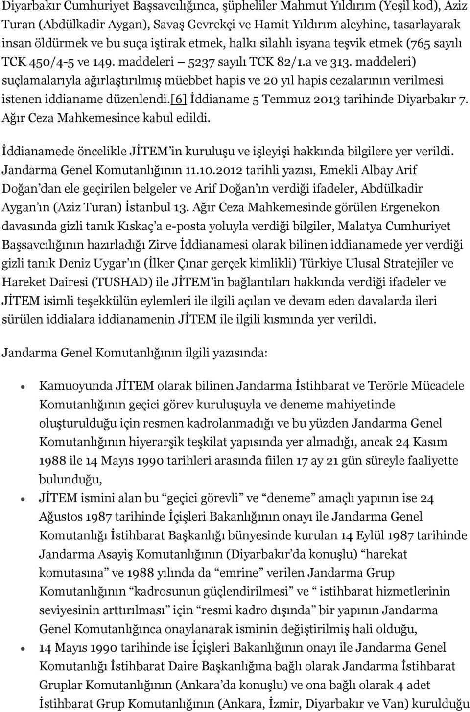 maddeleri) suçlamalarıyla ağırlaştırılmış müebbet hapis ve 20 yıl hapis cezalarının verilmesi istenen iddianame düzenlendi.[6] İddianame 5 Temmuz 2013 tarihinde Diyarbakır 7.