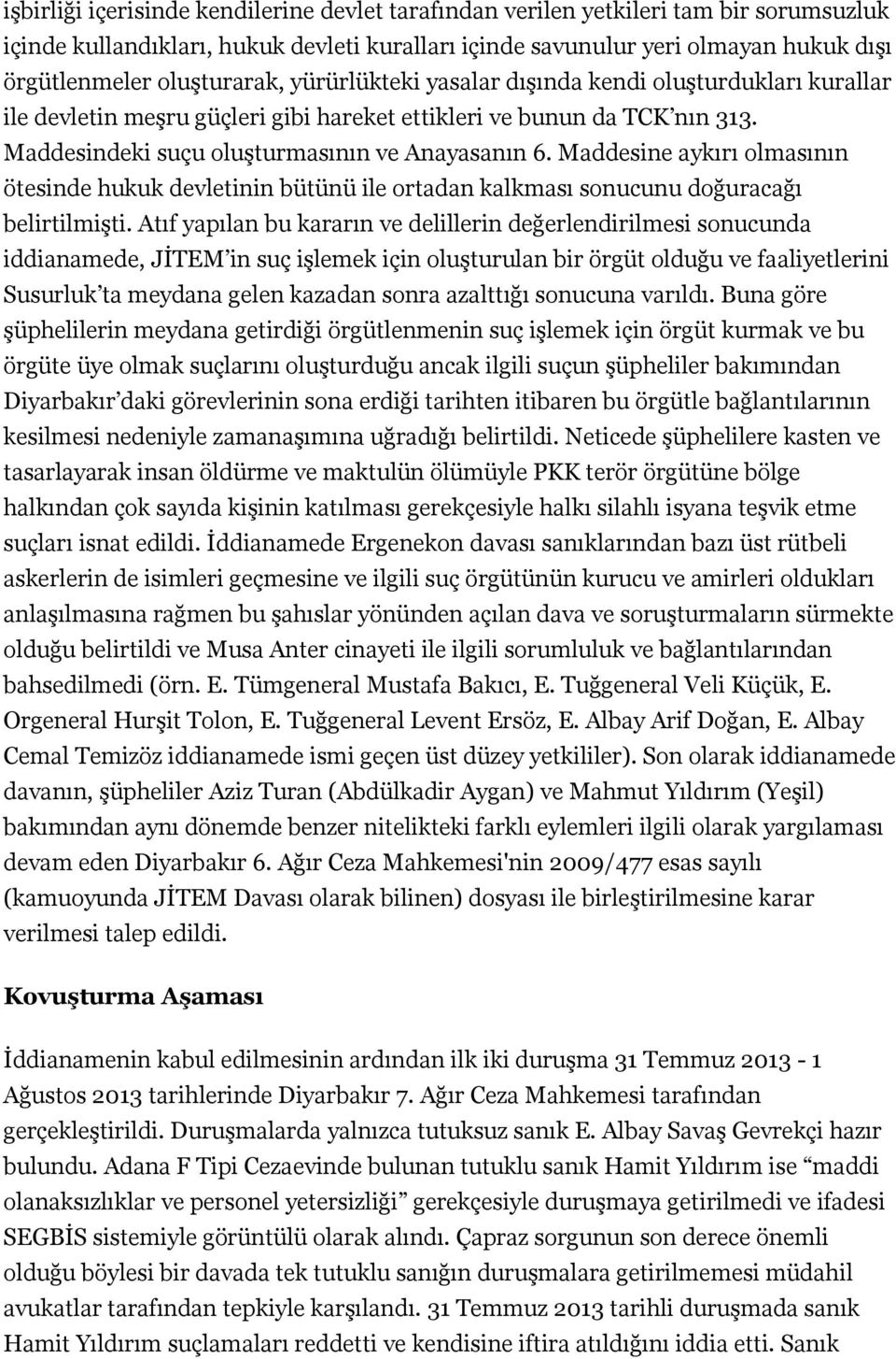 Maddesine aykırı olmasının ötesinde hukuk devletinin bütünü ile ortadan kalkması sonucunu doğuracağı belirtilmişti.