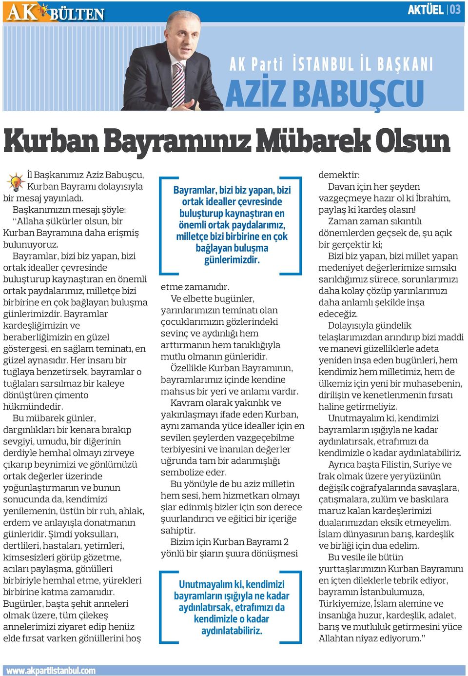 Bayramlar, bizi biz yapan, bizi ortak idealler çevresinde buluşturup kaynaştıran en önemli ortak paydalarımız, milletçe bizi birbirine en çok bağlayan buluşma günlerimizdir.