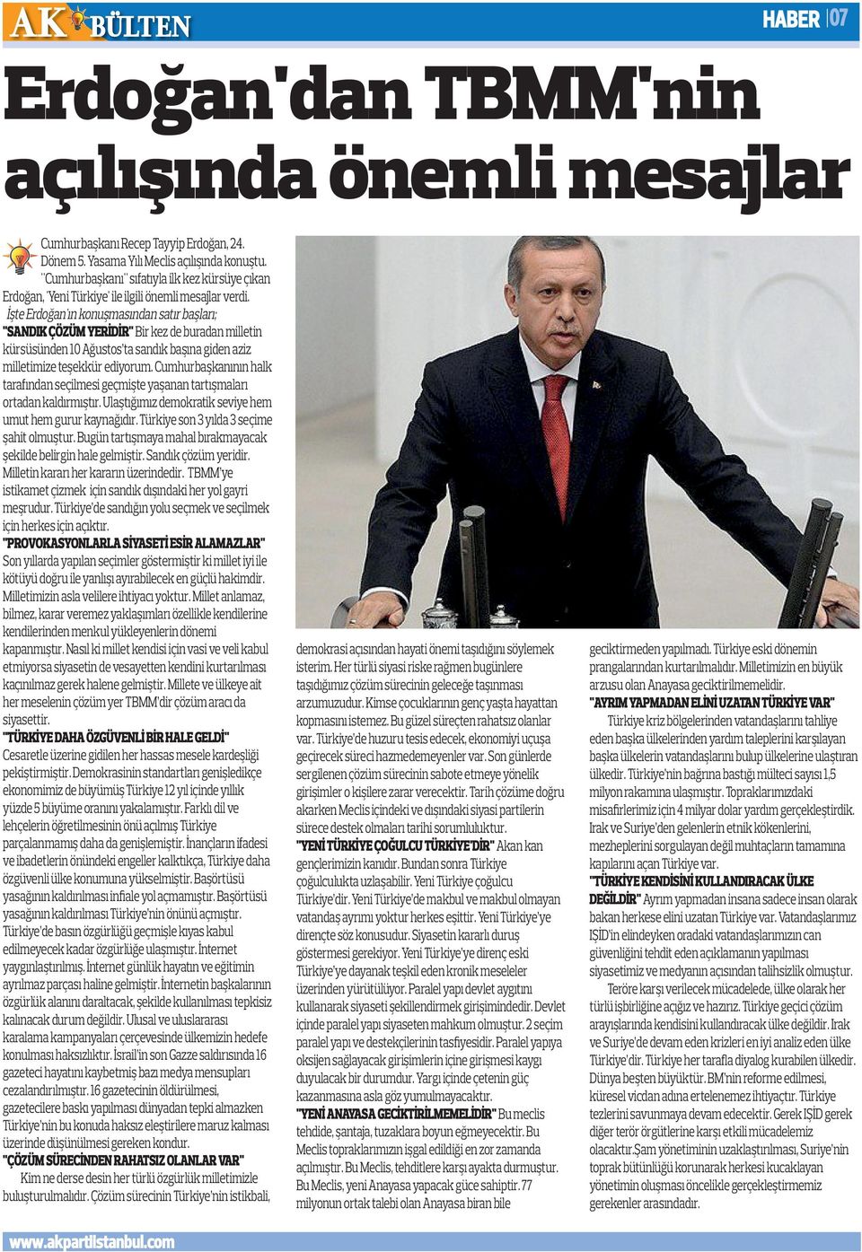 İşte Erdoğan'ın konuşmasından satır başları; "SANDIK ÇÖZÜM YERİDİR" Bir kez de buradan milletin kürsüsünden 10 Ağustos ta sandık başına giden aziz milletimize teşekkür ediyorum.