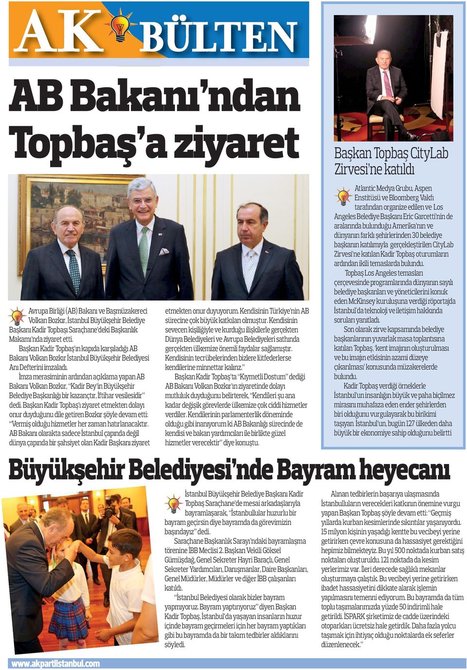 İmza merasiminin ardından açıklama yapan AB Bakanı Volkan Bozkır, Kadir Bey in Büyükşehir Belediye Başkanlığı bir kazançtır, İftihar vesilesidir dedi.