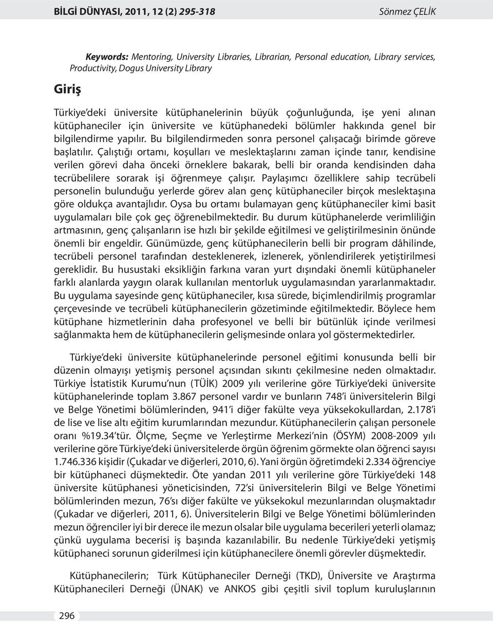 Bu bilgilendirmeden sonra personel çalışacağı birimde göreve başlatılır.