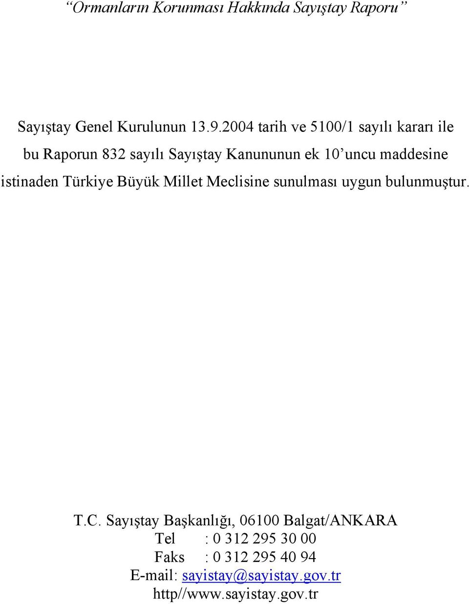 maddesine istinaden Türkiye Büyük Millet Meclisine sunulması uygun bulunmu tur. T.C.