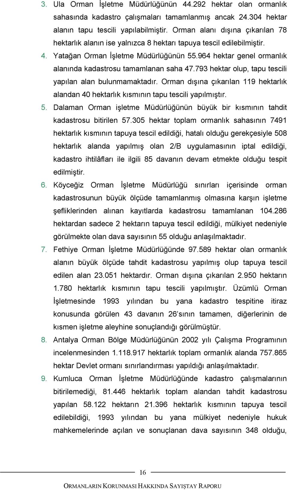 964 hektar genel ormanlık alanında kadastrosu tamamlanan saha 47.793 hektar olup, tapu tescili yapılan alan bulunmamaktadır.