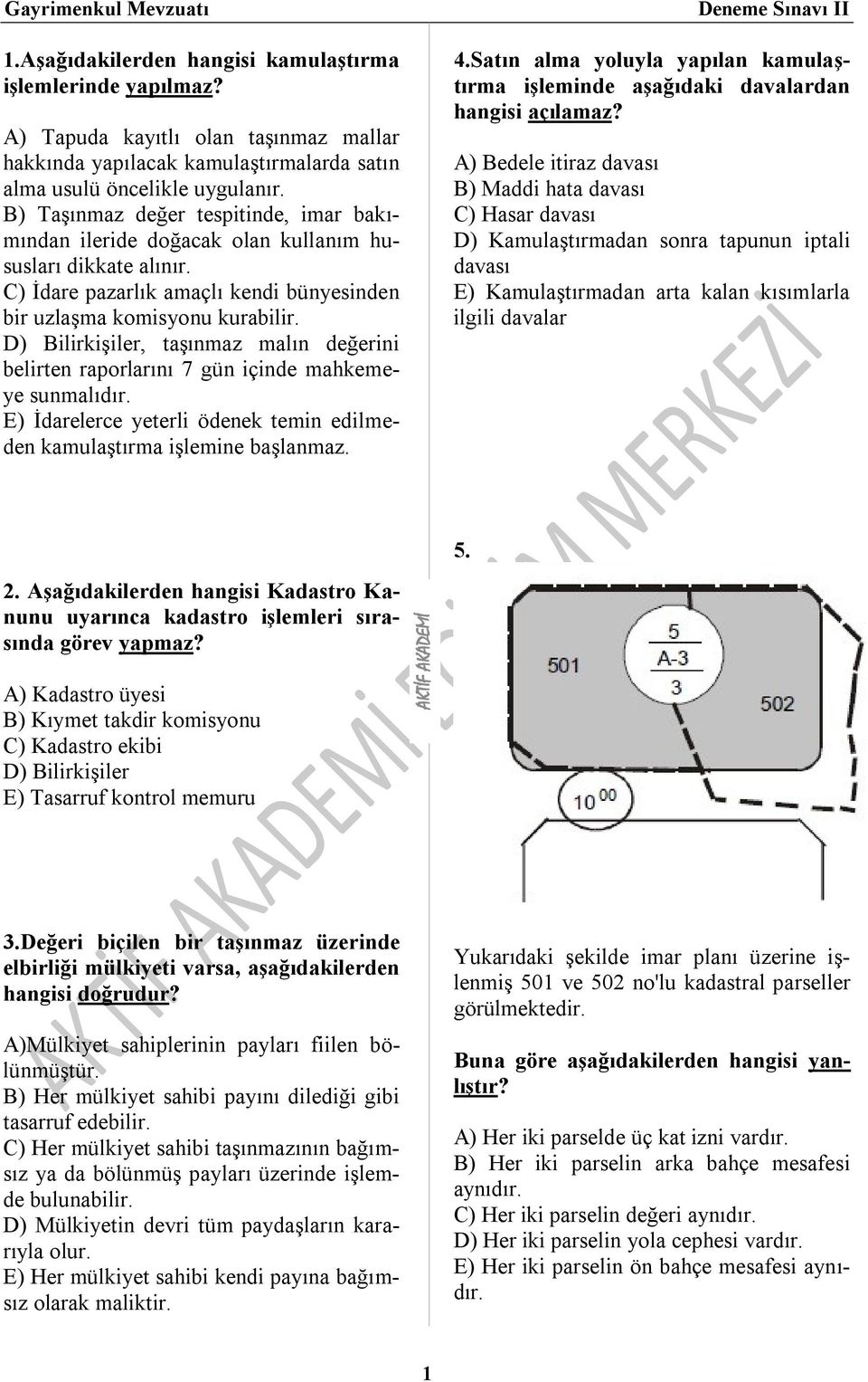 D) Bilirkişiler, taşınmaz malın değerini belirten raporlarını 7 gün içinde mahkemeye sunmalıdır. E) İdarelerce yeterli ödenek temin edilmeden kamulaştırma işlemine başlanmaz. Deneme Sınavı II 4.