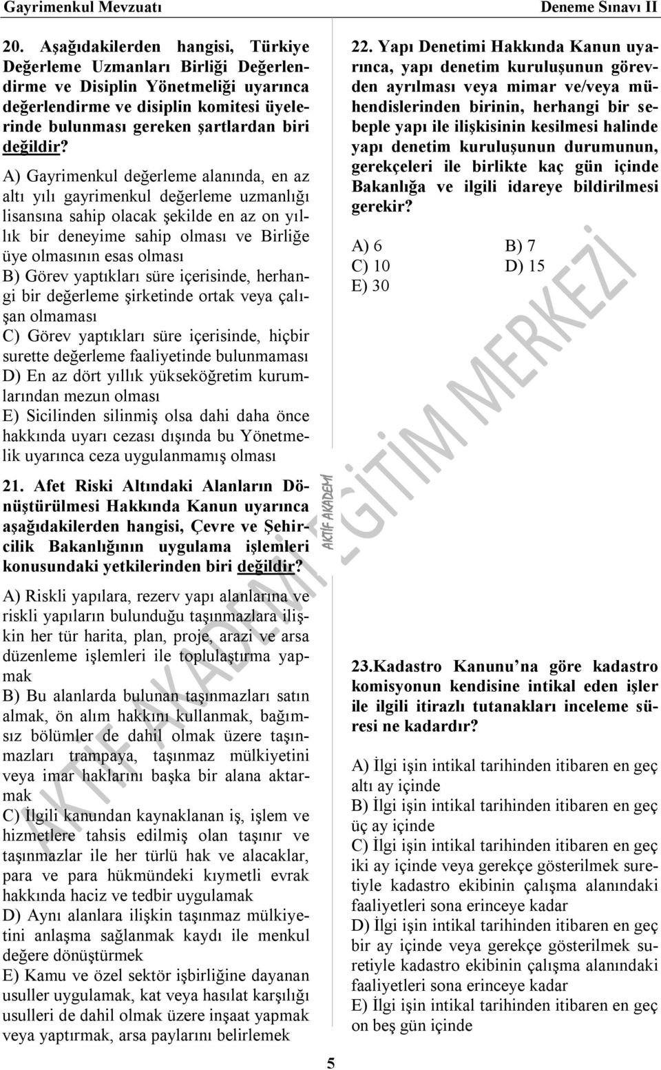 A) Gayrimenkul değerleme alanında, en az altı yılı gayrimenkul değerleme uzmanlığı lisansına sahip olacak şekilde en az on yıllık bir deneyime sahip olması ve Birliğe üye olmasının esas olması B)