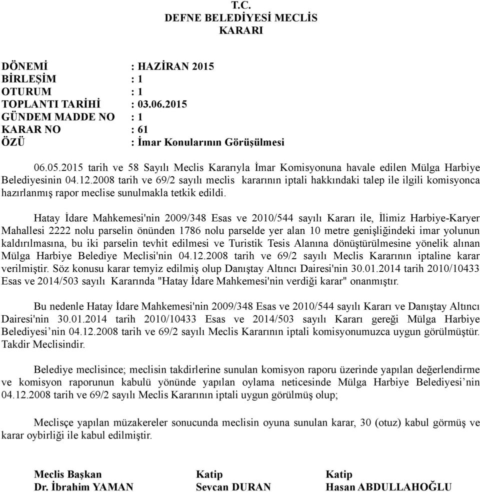 Hatay İdare Mahkemesi'nin 2009/348 Esas ve 2010/544 sayılı Kararı ile, İlimiz Harbiye-Karyer Mahallesi 2222 nolu parselin önünden 1786 nolu parselde yer alan 10 metre genişliğindeki imar yolunun