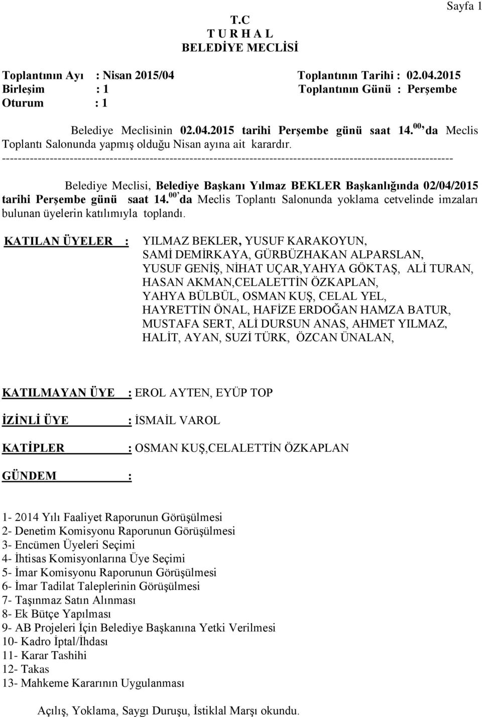 ----------------------------------------------------------------------------------------------------------------- Belediye Meclisi, Belediye BaĢkanı Yılmaz BEKLER BaĢkanlığında 02/04/2015 tarihi