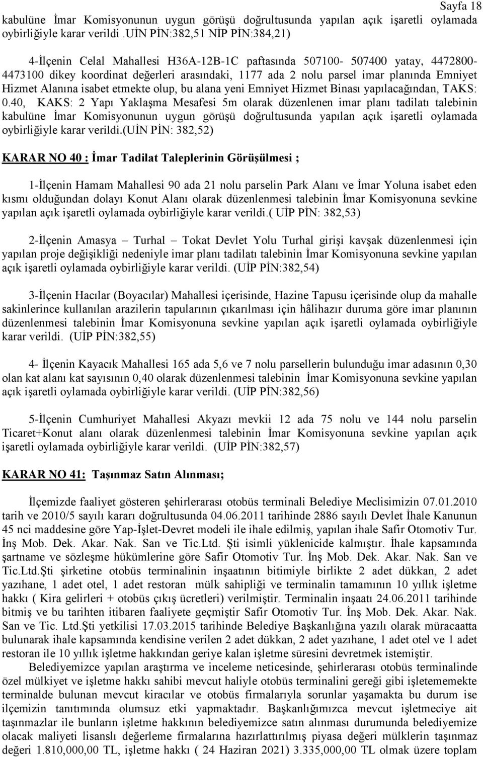 Hizmet Alanına isabet etmekte olup, bu alana yeni Emniyet Hizmet Binası yapılacağından, TAKS: 0.