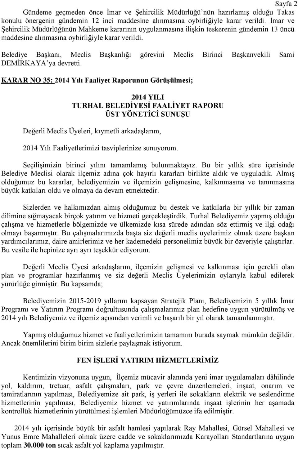 Belediye BaĢkanı, Meclis BaĢkanlığı görevini Meclis Birinci BaĢkanvekili Sami DEMĠRKAYA ya devretti.