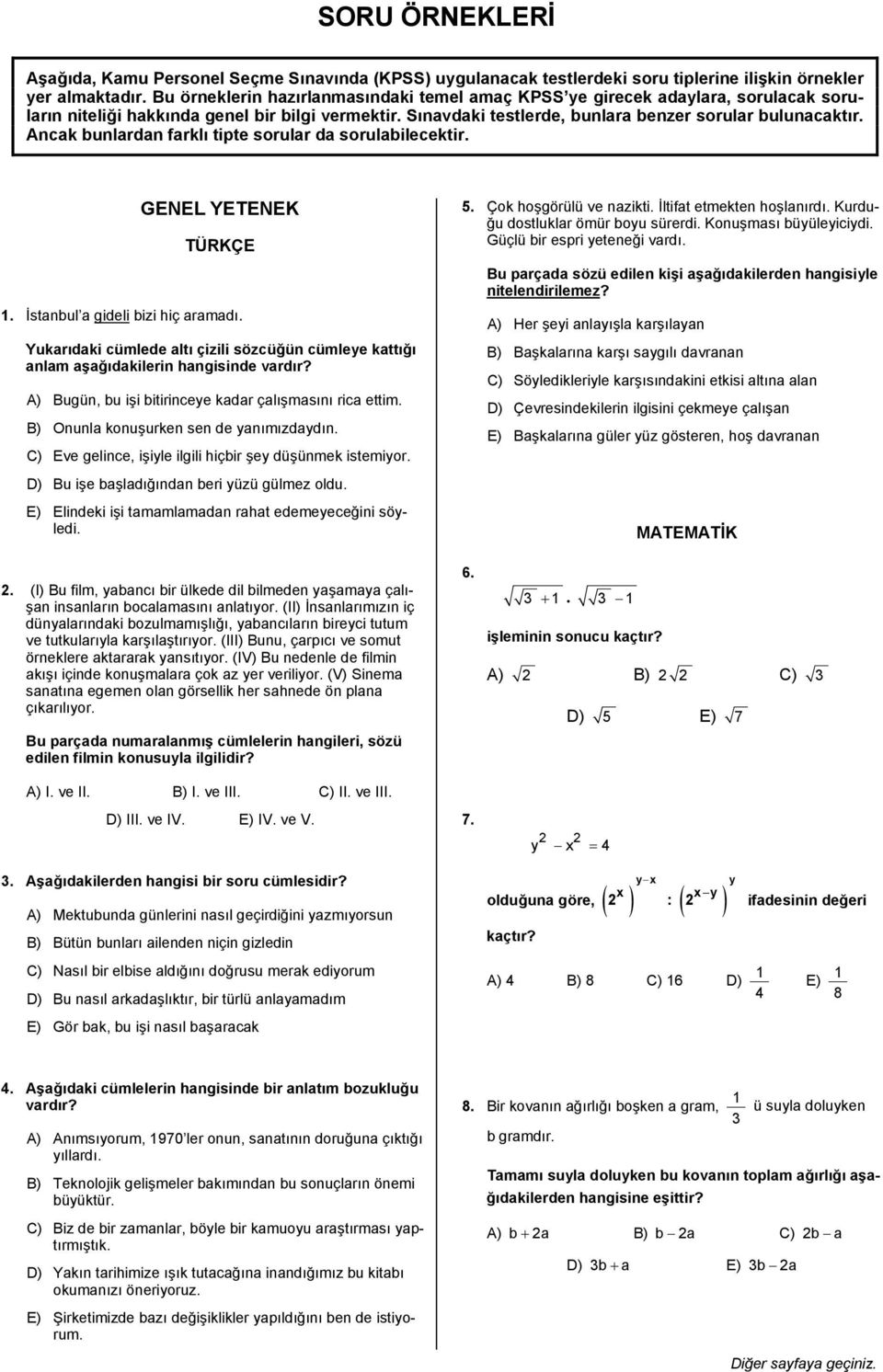 nck bunlrdn frklõ tipte sorulr d sorulbilecektir. GENEL YETENEK TÜRKÇE. İstnbul gideli bizi hiç rmdõ. Yukrõdki cümlede ltõ çizili sözcüğün cümleye kttõğõ nlm şğõdkilerin hngisinde vrdõr?