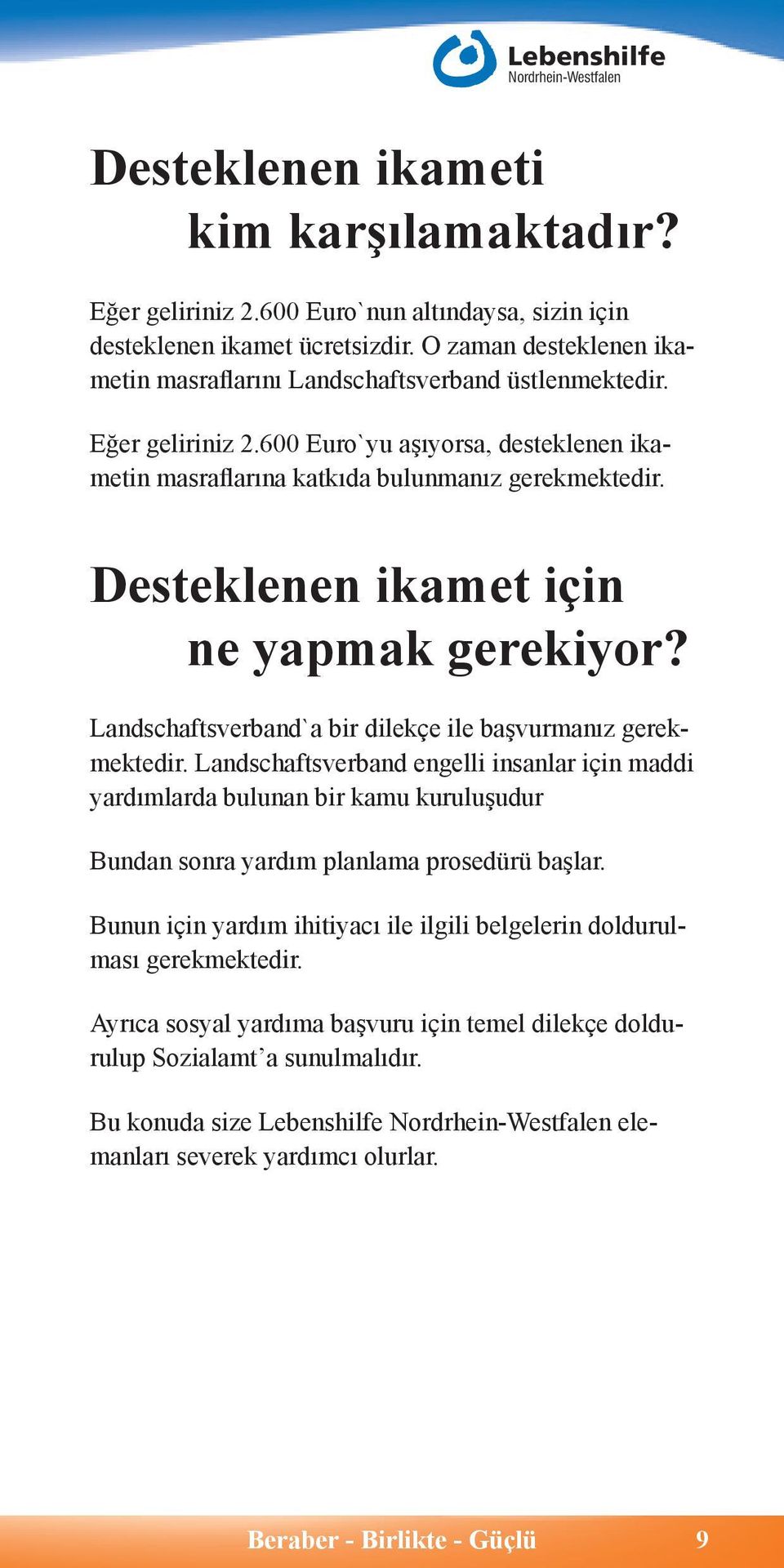 Desteklenen ikamet için ne yapmak gerekiyor? Landschaftsverband`a bir dilekçe ile başvurmanız gerekmektedir.