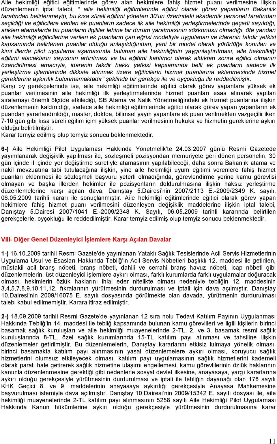 geçerli sayıldığı, anklen atamalarda bu puanların ilgililer lehine bir durum yaratmasının sözkonusu olmadığı, öte yandan aile hekimliği eğiticilerine verilen ek puanların çan eğrisi modeliyle