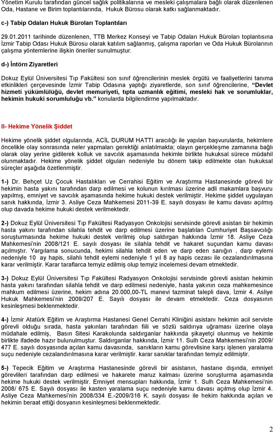 2011 tarihinde düzenlenen, TTB Merkez Konseyi ve Tabip Odaları Hukuk Büroları toplantısına İzmir Tabip Odası Hukuk Bürosu olarak katılım sağlanmış, çalışma raporları ve Oda Hukuk Bürolarının çalışma