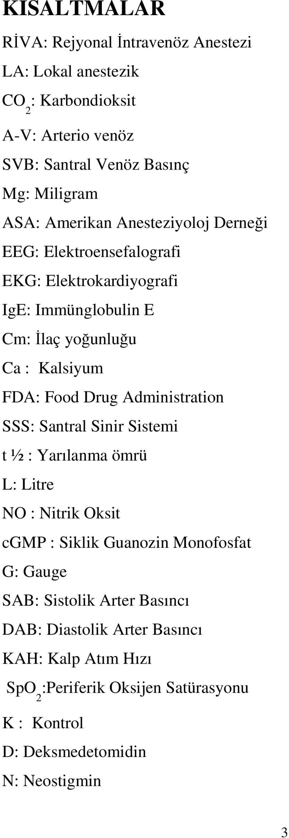 Food Drug Administration SSS: Santral Sinir Sistemi t ½ : Yarılanma ömrü L: Litre NO : Nitrik Oksit cgmp : Siklik Guanozin Monofosfat G: Gauge SAB: