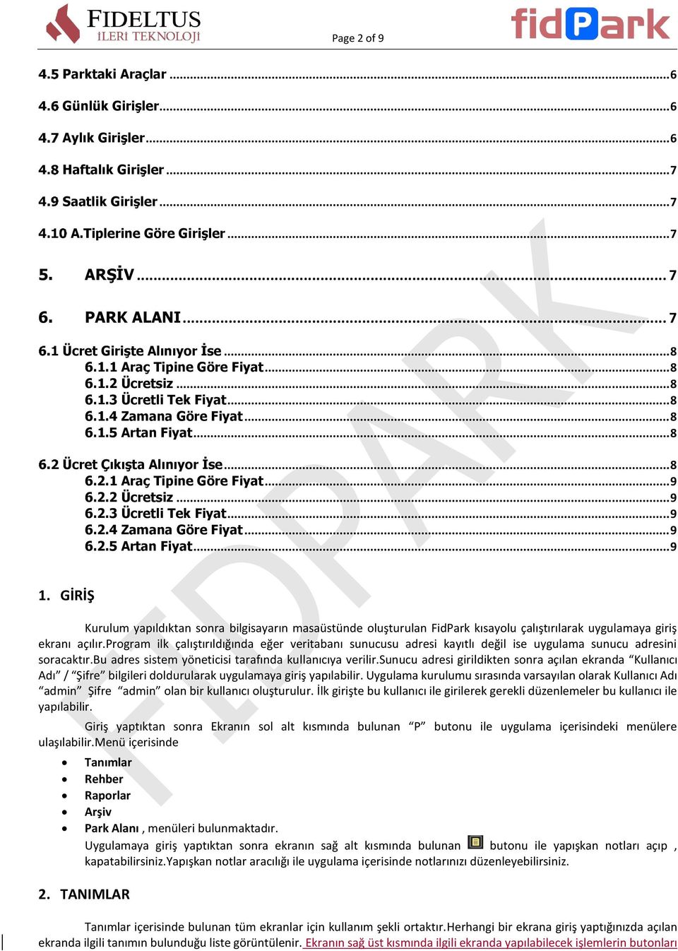 .. 8 6.2.1 Araç Tipine Göre Fiyat... 9 6.2.2 Ücretsiz... 9 6.2.3 Ücretli Tek Fiyat... 9 6.2.4 Zamana Göre Fiyat... 9 6.2.5 Artan Fiyat... 9 1.