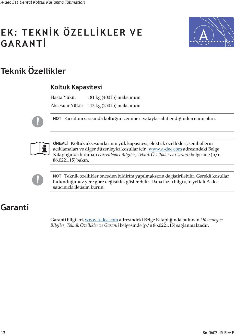 ÖNEMLİ Koltuk aksesuarlarının yük kapasitesi, elektrik özellikleri, sembollerin açıklamaları ve diğer düzenleyici koşullar için, www.a-dec.