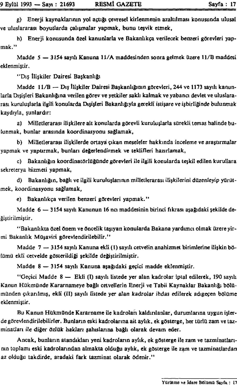 "Dış İlişkiler Dairesi Başkanlığı Madde 1 l/b Dış İlişkiler Dairesi Başkanlığının görevleri, 244 ve 1173 sayılı kanunlarla Dışişleri Bakanlığına verilen görev ve yetkiler saklı kalmak ve yabancı