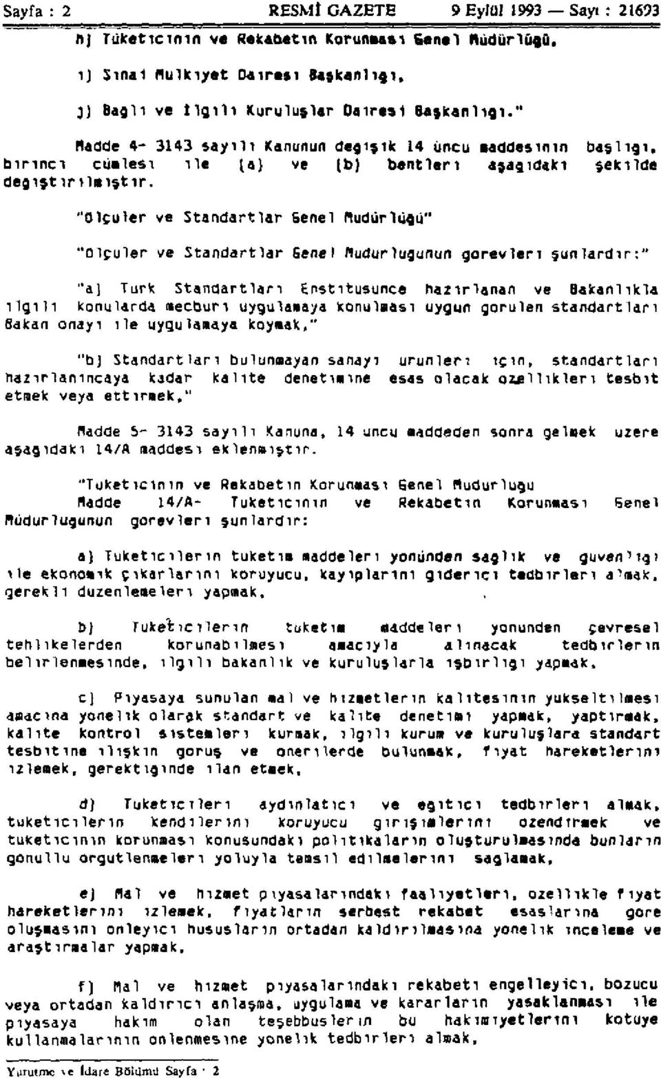 "Ölçüler ve Standartlar Genel Müdürlüğü" "Ölçüler ve Standartlar Genel Müdürlüğünün görevleri şunlardır:" "a) Türk Standartları Enstitüsünce hazırlanan ve Bakanlıkla ilgili konularda mecburi